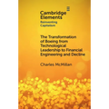 The Transformation of Boeing from Technological Leadership to Financial Engineering and Decline