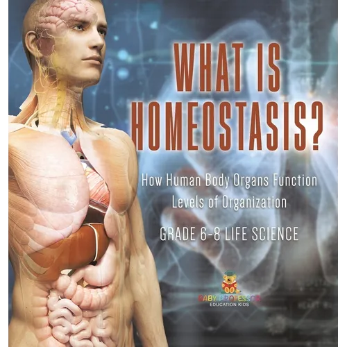 What is Homeostasis? How Human Body Organs Function Levels of Organization Grade 6-8 Life Science