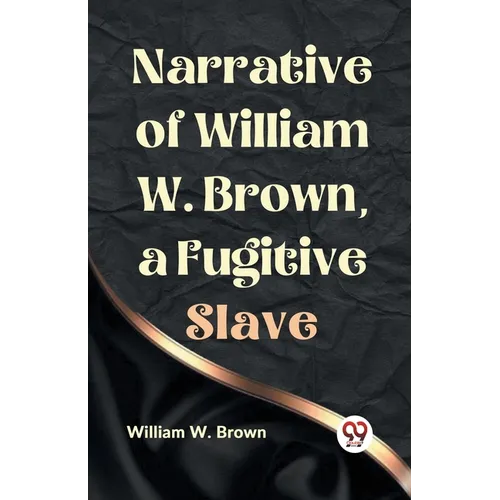 Narrative of William W. Brown, a Fugitive Slave