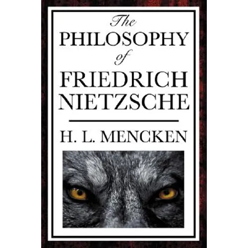 The Philosophy of Friedrich Nietzsche: An Introduction to the Thought of a Revolutionary Philosopher