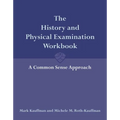 The History and Physical Examination Workbook: A Common Sense Approach: .