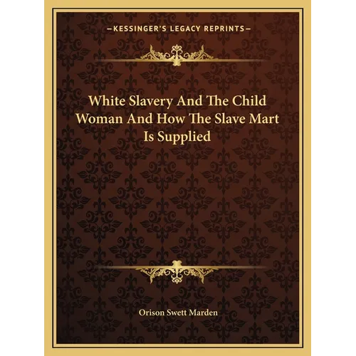 White Slavery And The Child Woman And How The Slave Mart Is Supplied