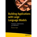 Building Applications with Large Language Models: Techniques, Implementation, and Applications