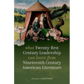 What Twenty-First Century Leadership Can Learn from Nineteenth Century American Literature