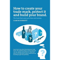 How to Create a Trade Mark, Protect it and Build your Brand: Liam Birkett