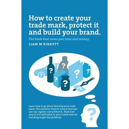 How to Create a Trade Mark, Protect it and Build your Brand: Liam Birkett