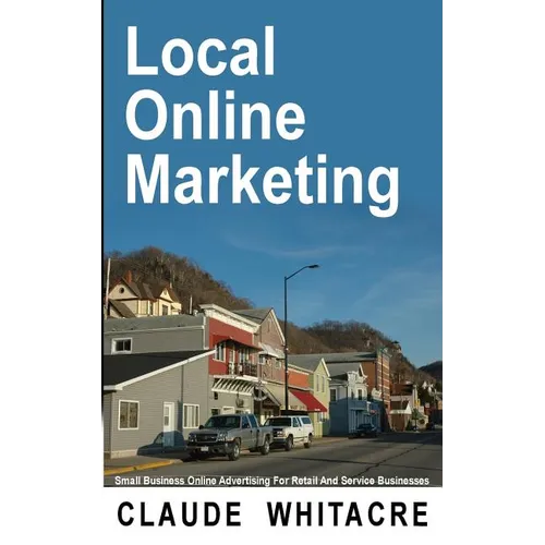 Local Online Marketing: Small Business Online Advertising For Retail And Service Businesses