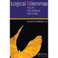 Logical Dilemmas: The Life and Work of Kurt Gödel