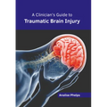 A Clinician's Guide to Traumatic Brain Injury