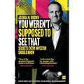 You Weren't Supposed to See That: Secrets Every Investor Should Know
