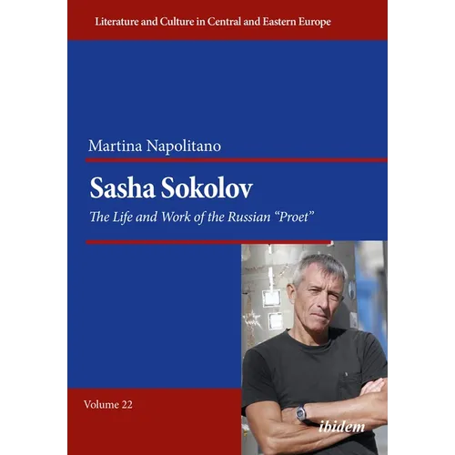 Sasha Sokolov: The Life and Work of the Russian "Proet"