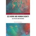 Sex Work and Human Dignity: Law, Politics and Discourse