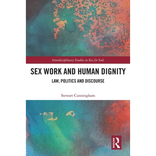 Sex Work and Human Dignity: Law, Politics and Discourse