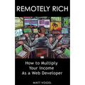 Remotely Rich: Make $450K a Year as a Web Developer
