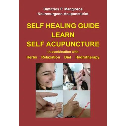 Self healing guide: Learn Self Acupuncture in combination with Herbs, Relaxation, Diet, Hydrotherapy