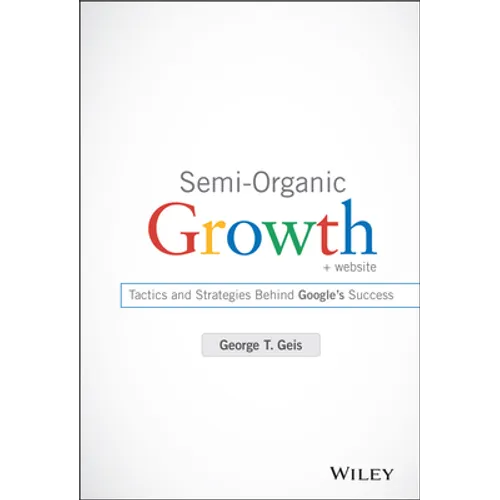 Semi-Organic Growth, + Website: Tactics and Strategies Behind Google's Success
