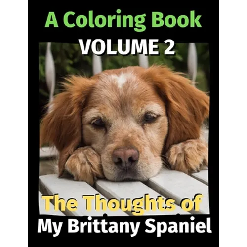 The Thoughts of My Brittany Spaniel: A Coloring Book Volume 2