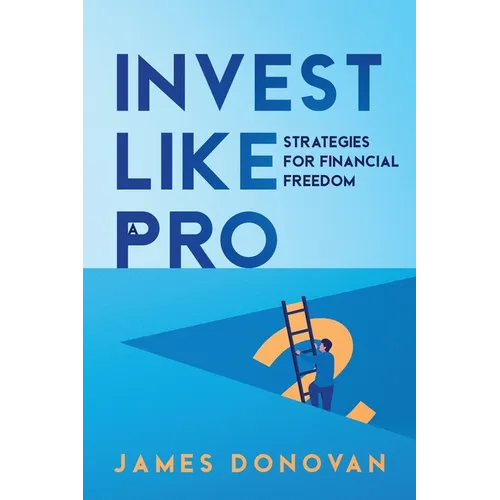 Invest Like a Pro: Strategies for Financial Freedom