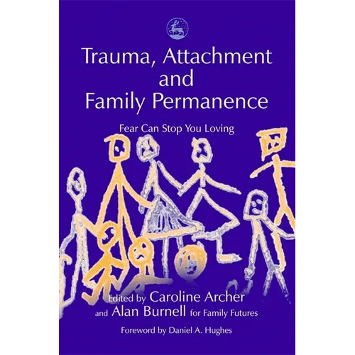 Trauma, Attachment and Family Permanence: Fear Can Stop You Loving