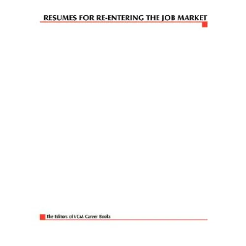 Resumes for Re-Entering the Job Market, Second Edition