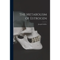 The Metabolism of Estrogen