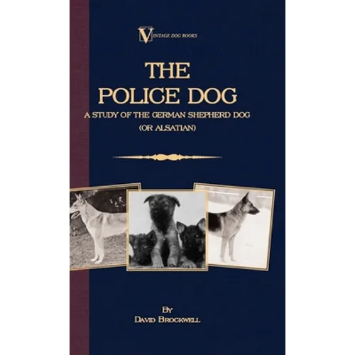 The Police Dog: A Study of the German Shepherd (or Alsatian)