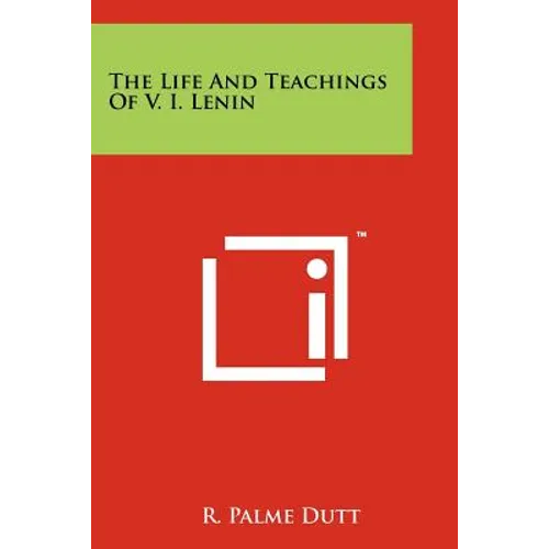 The Life And Teachings Of V. I. Lenin