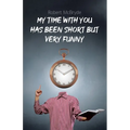 My Time with You Has Been Short but Very Funny