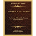A Frenchman In The Gold Rush: The Journal Of Ernest De Massey, Argonaut Of 1849