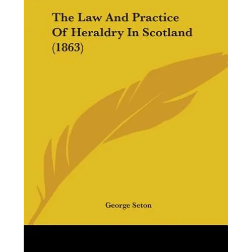 The Law And Practice Of Heraldry In Scotland (1863)