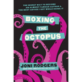 Boxing the Octopus: The Worst Way to Become an Almost Famous Author & the Best Advice I Got while Doing It