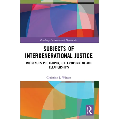 Subjects of Intergenerational Justice: Indigenous Philosophy, the Environment and Relationships