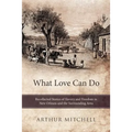 What Love Can Do: Recollected Stories of Slavery and Freedom in New Orleans and the Surrounding Area