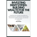 Investing Demystified: Building Wealth for the Future