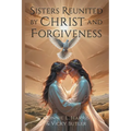 Sisters Reunited by Christ and Forgiveness