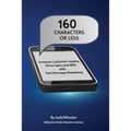 160 Characters or Less: How to Increase Customer Loyalty, Drive Sales and WIN with Text Message Marketing