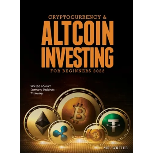 Cryptocurrency & Altcoin Investing For Beginners 2022: Web 3.0 & Smart Contracts Blockchain Technology