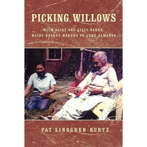 Picking Willows: Daisy and Lilly Baker, Maidu Basket Makers of Lake Almanor