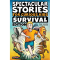 Spectacular Stories for Curious Kids Survival Edition: Epic Tales to Inspire & Amaze Young Readers