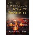 The Wild Woman's Book of Prosperity: A Magical Guide of Rituals + Practices for Living a Prosperous Life