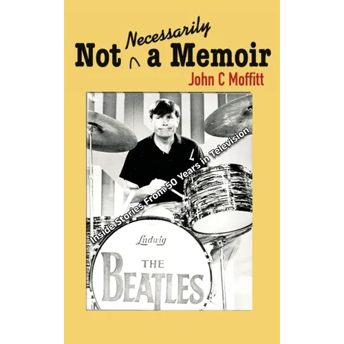 Not Necessarily a Memoir - Inside Stories From 50 Years in Television