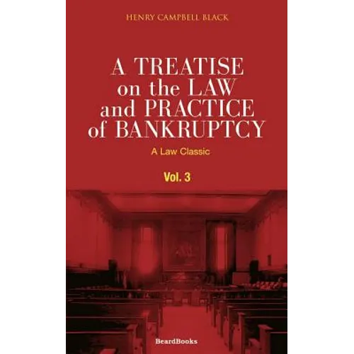 A Treatise on the Law and Practice of Bankruptcy, Volume III: Under the Act of Congress of 1898