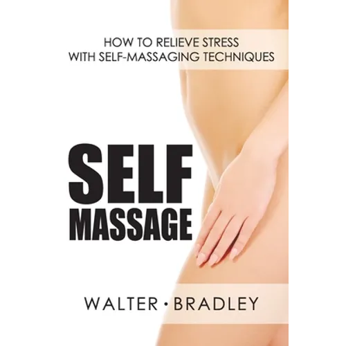 Self-Massage: How to Relieve Stress with Self-Massaging Techniques