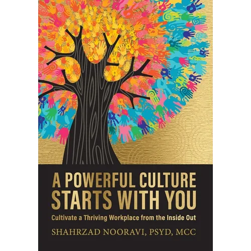 A Powerful Culture Starts with You: Cultivate a Thriving Workplace from the Inside Out
