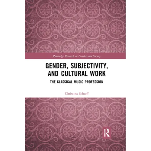 Gender, Subjectivity, and Cultural Work: The Classical Music Profession