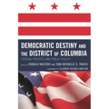 Democratic Destiny and the District of Columbia: Federal Politics and Public Policy