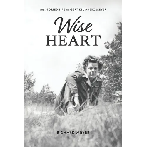 Wise Heart: The Storied Life of Gert Klugherz Meyer