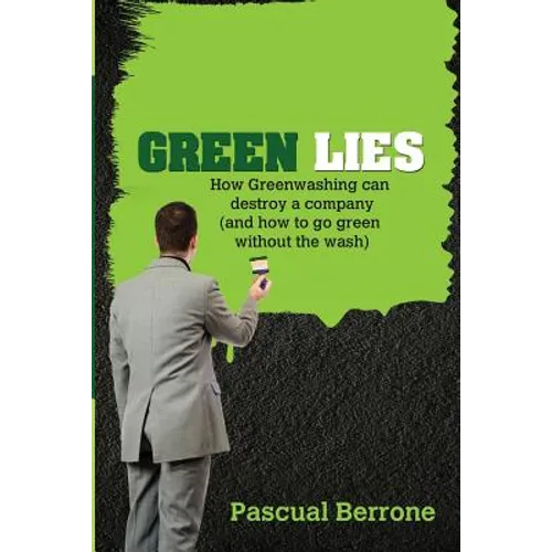 Green Lies: How Greenwashing can destroy a company (and how to go green without the wash)