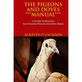 The Pigeons And Doves Manual: A Guide To Keeping And Feeding Pigeon And Dove Birds