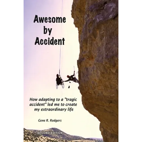 Awesome by Accident: How adapting to a "tragic accident" led me to create my extraordinary life